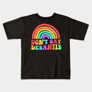 Dont Say Desantis Rainbow Lgbt Pride Anti Desantis Kids T-Shirt